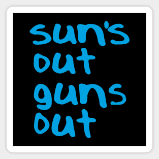 Suns Out Guns Out Magnet